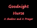 Goodnight Nurse -  A shadow and A Prayer