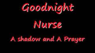 Goodnight Nurse -  A shadow and A Prayer