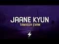Jaane Kyun Lyrics Tanveer Evan TanveerEvan Broken Lyrics Video