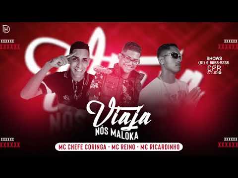 MC REINO, MC CHEFE CORINGA E MC RICARDINHO   VIAJA NÓS MALOKA