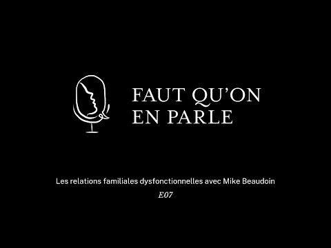 Les relations familiales dysfonctionnelles avec Mike Beaudoin - E07