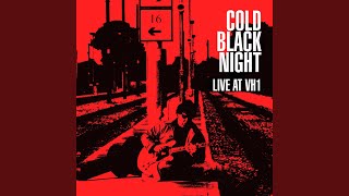 Cold Black Night (Live at VH1)