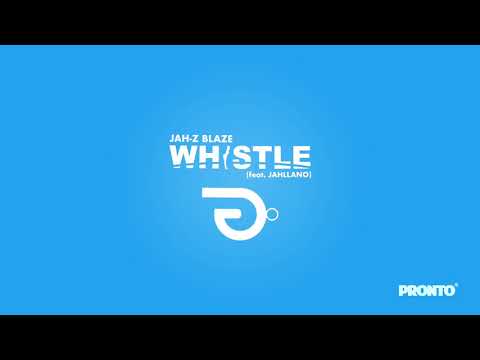 Jah Z Blaze x Prince Pronto —Whistle (feat. Jahllano) [Radio Edit]
