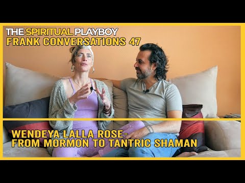 Frank Conversations 47: Wendeya Lalla Rose - From Mormon to Tantric Shaman