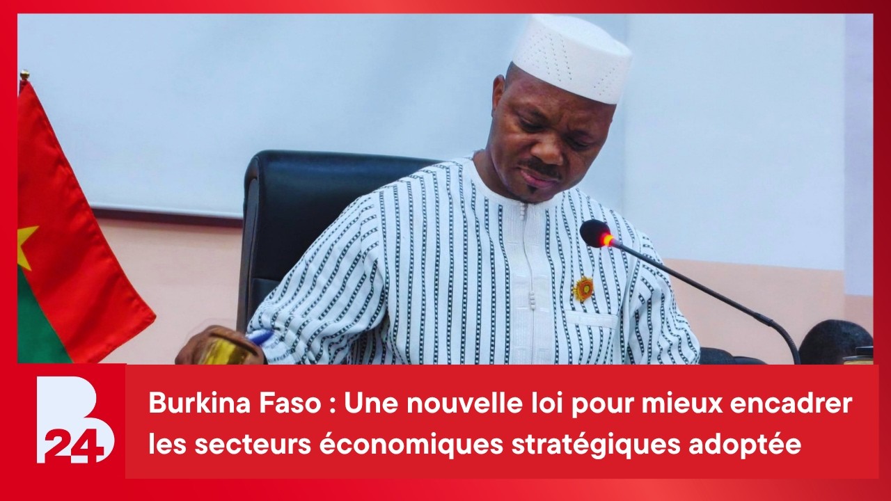 Burkina Faso : Une nouvelle loi pour mieux encadrer les secteurs économiques stratégiques adoptée