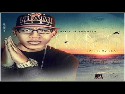 Javier La Amenaza - Cuando Te Conoci (Prod.By JLA)