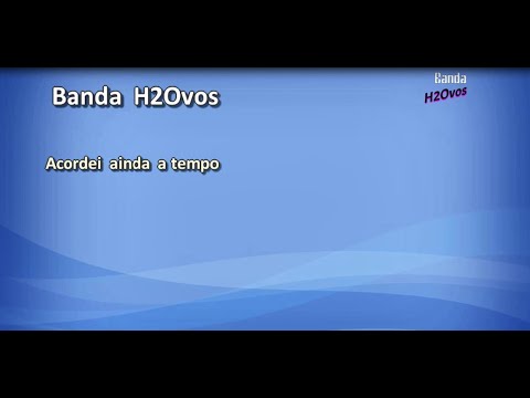 Acordei Ainda A Tempo - Banda H2Ovos