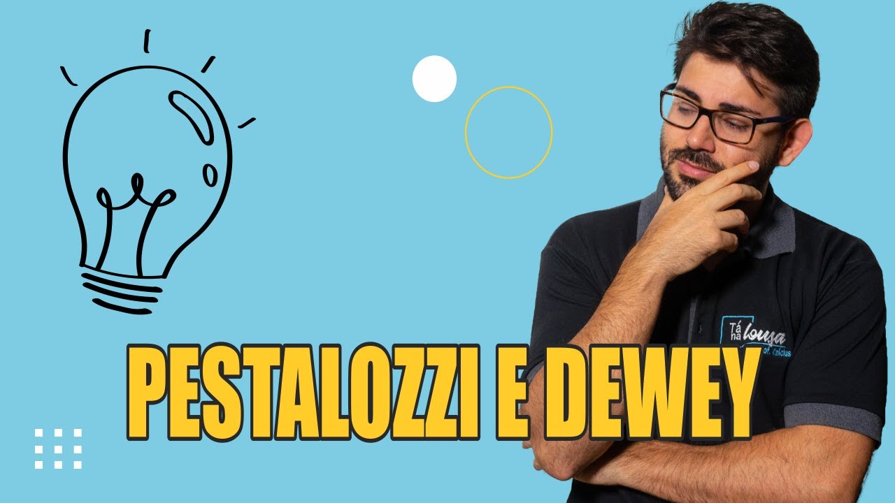 PEDAGOGIA E PRÁTICA DOCENTE #06 - PESTALOZZI E DEWEY