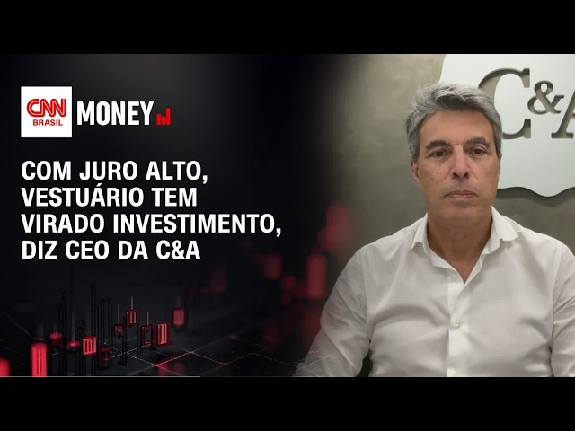 Com juro alto, vestuário tem virado investimento, diz CEO da C&A | MONEY NEWS