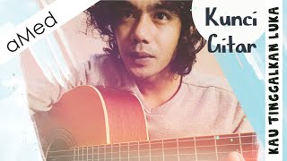 Download lagu aMed - Kau tinggalkan Luka ( Chord ) mp3