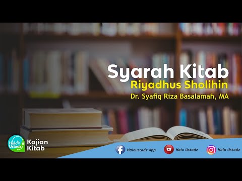 Syarah Riyadhus Sholihin Bab 45 : Dr. Syafiq Riza Basalamah, MA