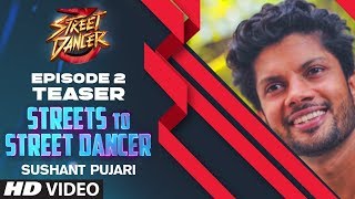 Streets To Street Dancer: Sushant Pujari - Teaser | Episode 2 | Varun D, Shraddha K, Remo D'souza