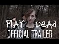 PLAY DEAD - OFFICIAL TRAILER