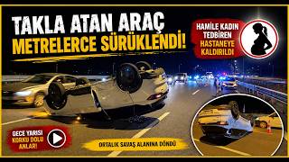 Takla Atan Araç Metrelerce Sürüklendi, Hamile Kadın Tedbiren Hastaneye Kaldırıldı