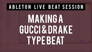 Beat Session 6 - Making a Gucci Mane and Drake Type Beat in Ableton Live