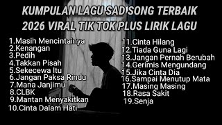 Download lagu KUMPULAN LAGU SAD SONG TERBAIK 2026 VIRAL TIK TOK PLUS LIRIK LAGU || kumpulan lagu pop galau 2026 mp3