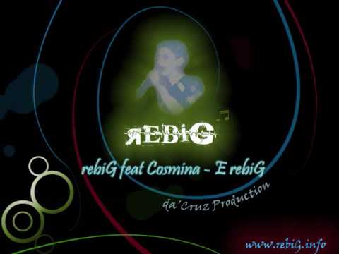 rebiG feat Cosmina - E rebiG