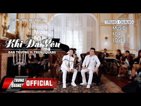 KHI ĐÃ YÊU || TRUNG QUANG FT ĐAN TRƯỜNG || MUSIC FOR LOVE (SỐ 6)