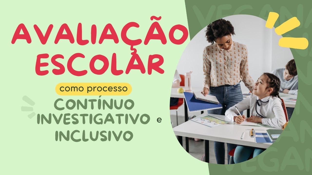 AVALIAÇÃO ESCOLAR COMO PROCESSO CONTÍNUO, INVESTIGATIVO E INCLUSIVO