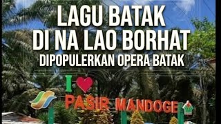 Download lagu Lagu Batak Lawas ' Di Na Lao Borhat ' Dipopulerkan Oleh Opera Batak  mp3
