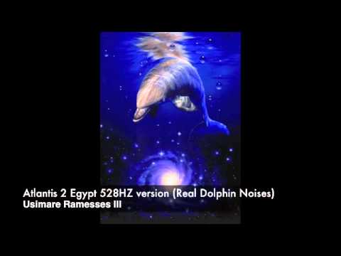 Atlantis 2 Egypt 528hz - DNA repair frequency (Real dolphin Noises) By Ramesses III