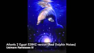 Atlantis 2 Egypt 528hz - DNA repair frequency (Real dolphin Noises) By Ramesses III