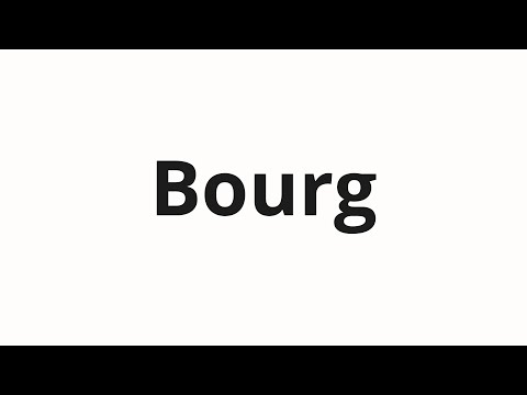 How to pronounce Bourg