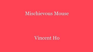 Mischievous Mouse - Vincent Ho