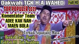 Download lagu TRANDING 2021~DAKWAH TGK H.A WAHED~Komentator Team ADED KAK NAH MAEN BOLA~Cikok Prut Bak Neukhem mp3