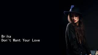 Brika Don't Want Your Love