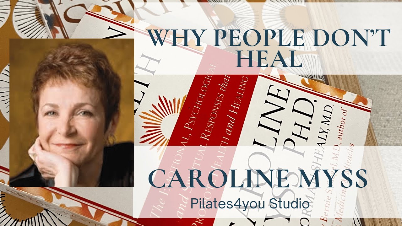 Pilates4you Studio - Why People don't heal by Caroline Myss