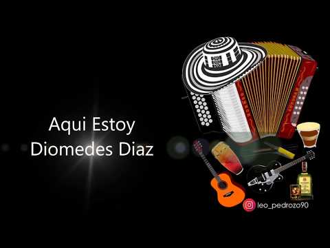 Aqui Estoy, Diomedes Diaz - Letra