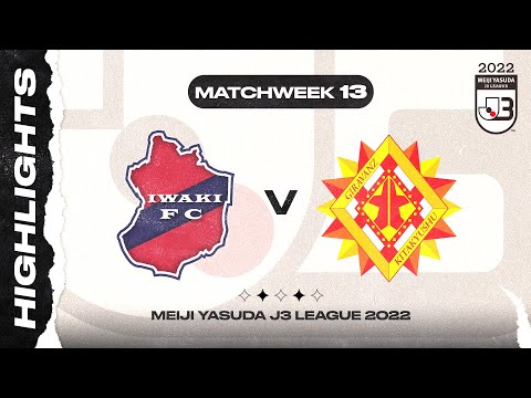IWAKI FC 2-2 Giravanz Kitakyushu | Matchweek 13 | 2022 MEIJI YASUDA J3 LEAGUE
