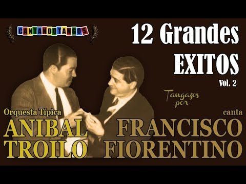 ANIBAL TROILO - FRANCISCO FIORENTINO - 12 GRANDES EXITOS - VOL 2 - 1941/1943 por Cantando Tangos