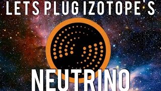 Video thumbnail for Let's Plug: Neutrino by iZotope! by Geoff Manchester