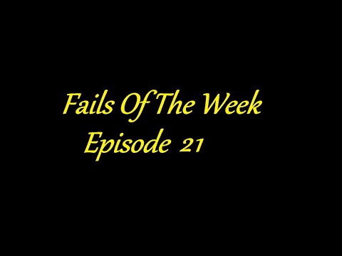 Fails Of The Week - Episode 21!