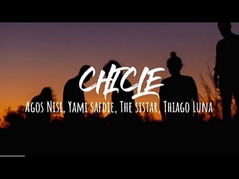 CHICLE - Agos Nisi , Yami Safdie, The sistar, Thiago Luna (Letra)