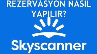 Skyscanner Rezervasyon Nasıl Yapılır?