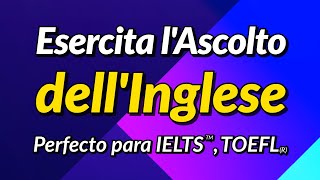  - Esercita l'Ascolto dell'Inglese di Base - Perfetto per la preparazione di test IELTS, TOEFL e TOEIC