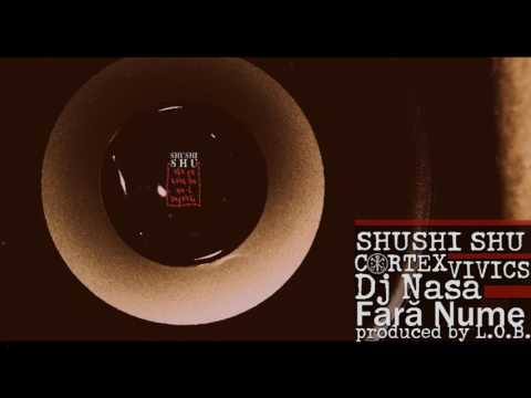 Shushi Shu feat. Vivics, Cortex & Dj Nasa - Fara Nume (prod. L.O.B.)