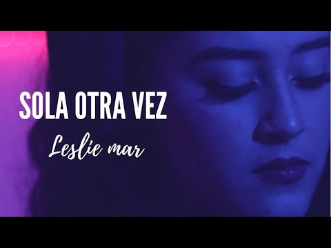 SOLA OTRA VEZ | Leslie mar