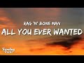 Rag'n'Bone Man - All You Ever Wanted (Lyrics)