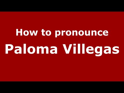 How to pronounce Paloma Villegas (Mexico/Mexican Spanish) - PronounceNames.com