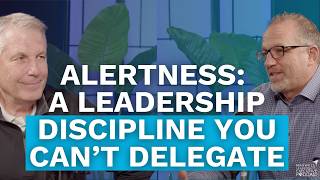 Alertness: A Leadership Discipline You Can't Delegate (Maxwell Leadership Executive Podcast)