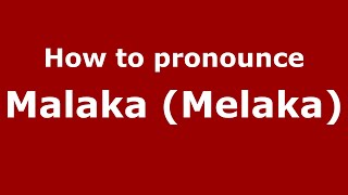 How to pronounce Malaka (melaka)
