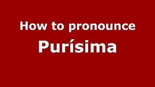 How to pronounce Purísima