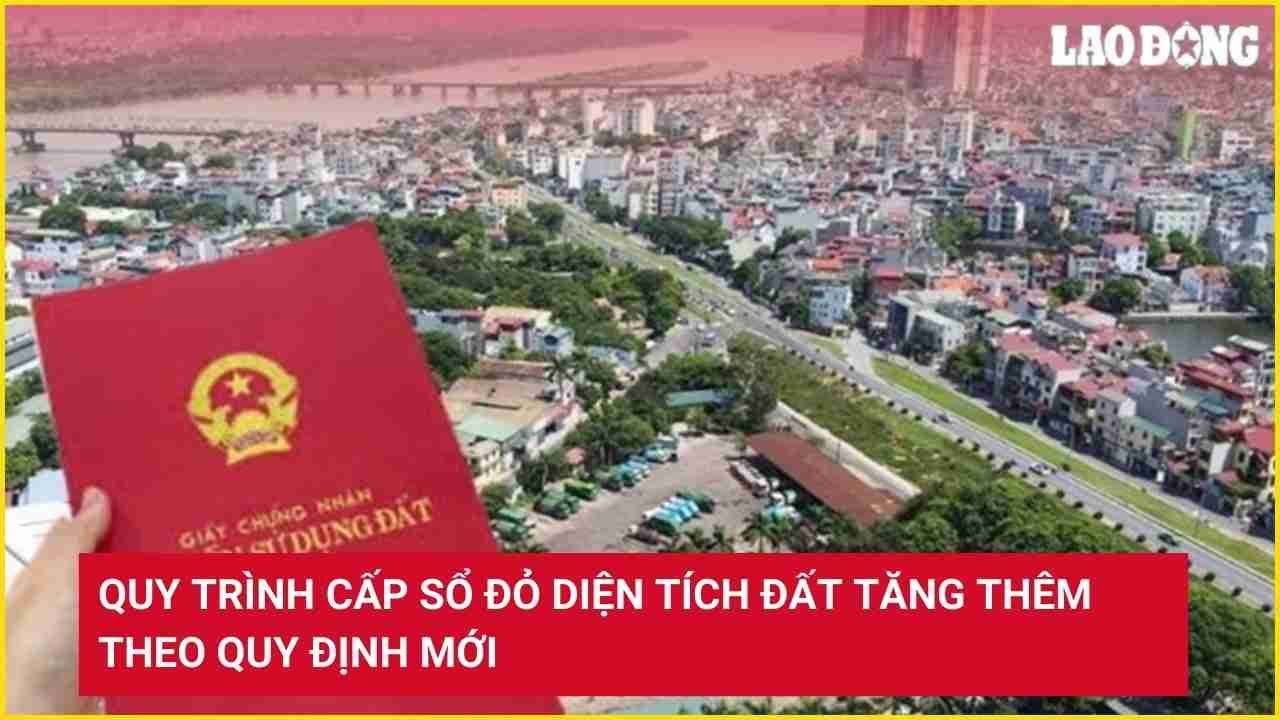 Quy trình cấp sổ đỏ diện tích đất tăng thêm theo quy định mới