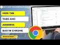 Hide The Tabs And Address Bar In Chrome How To Hide Tabs In Chrome