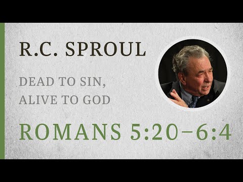 Dead to Sin, Alive to God (Romans 5:20–6:4) — A Sermon by R.C. Sproul