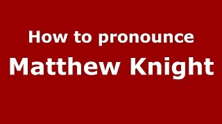 How to pronounce Matthew Knight